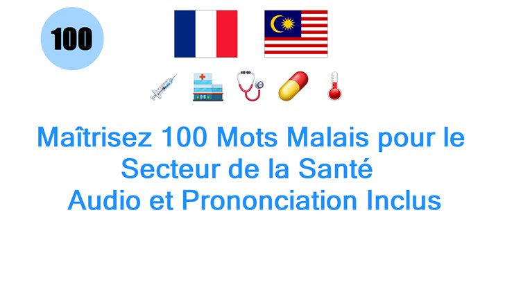 Maîtrisez 100 Mots Malais pour le Secteur de la Santé : Audio et Prononciation Inclus